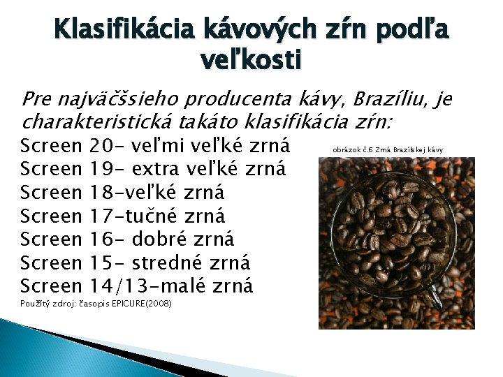 Klasifikácia kávových zŕn podľa veľkosti Pre najväčšsieho producenta kávy, Brazíliu, je charakteristická takáto klasifikácia