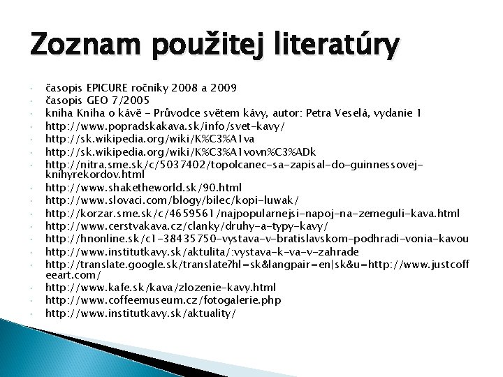 Zoznam použitej literatúry časopis EPICURE ročníky 2008 a 2009 časopis GEO 7/2005 kniha Kniha