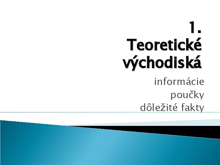 1. Teoretické východiská informácie poučky dôležité fakty 