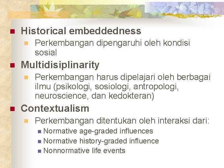 n Historical embeddedness n n Multidisiplinarity n n Perkembangan dipengaruhi oleh kondisi sosial Perkembangan