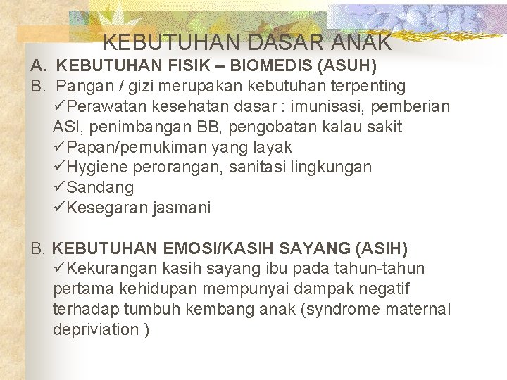 KEBUTUHAN DASAR ANAK A. KEBUTUHAN FISIK – BIOMEDIS (ASUH) B. Pangan / gizi merupakan