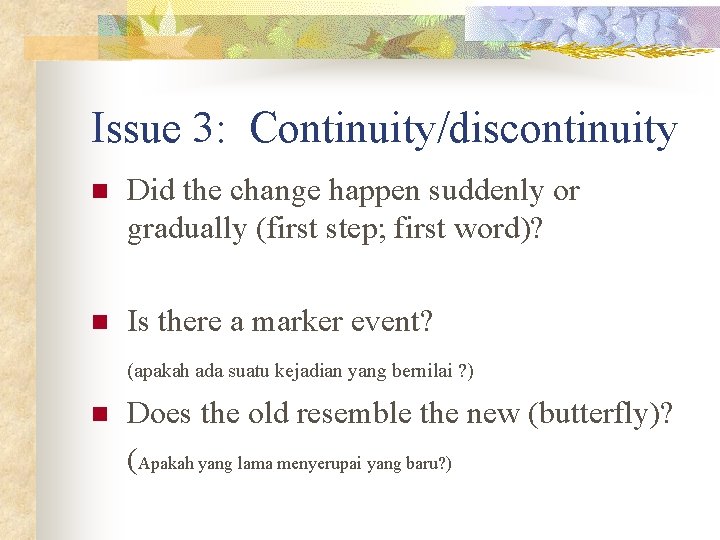 Issue 3: Continuity/discontinuity n Did the change happen suddenly or gradually (first step; first