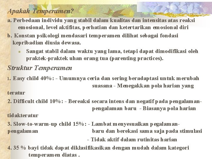 Apakah Temperamen? a. Perbedaan individu yang stabil dalam kualitas dan intensitas atas reaksi emosional,