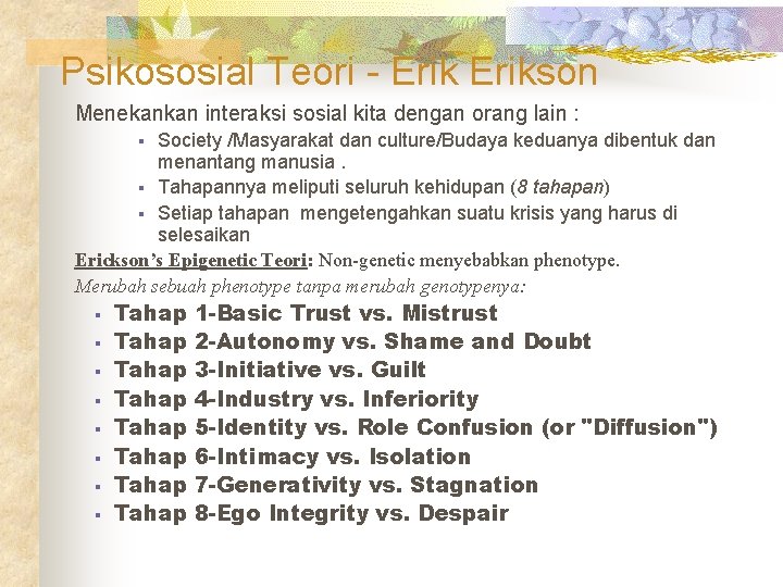 Psikososial Teori - Erikson Menekankan interaksi sosial kita dengan orang lain : Society /Masyarakat
