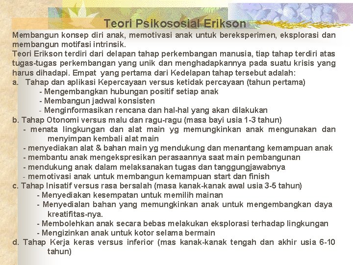 Teori Psikososial Erikson Membangun konsep diri anak, memotivasi anak untuk bereksperimen, eksplorasi dan membangun