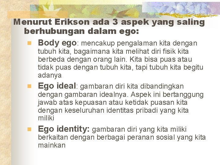 Menurut Erikson ada 3 aspek yang saling berhubungan dalam ego: n Body ego: mencakup