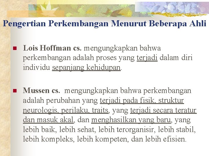 Pengertian Perkembangan Menurut Beberapa Ahli n Lois Hoffman cs. mengungkapkan bahwa perkembangan adalah proses