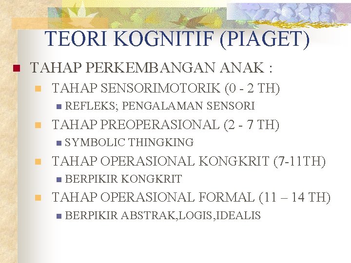 TEORI KOGNITIF (PIAGET) n TAHAP PERKEMBANGAN ANAK : n TAHAP SENSORIMOTORIK (0 - 2