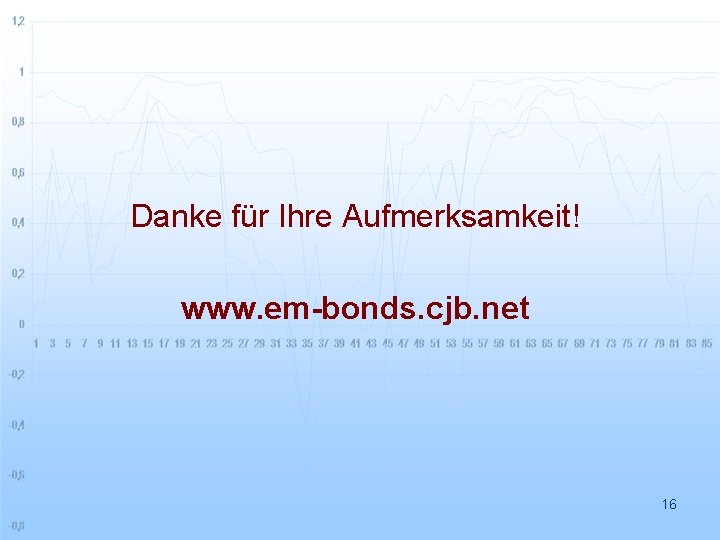 Danke für Ihre Aufmerksamkeit! www. em-bonds. cjb. net 16 