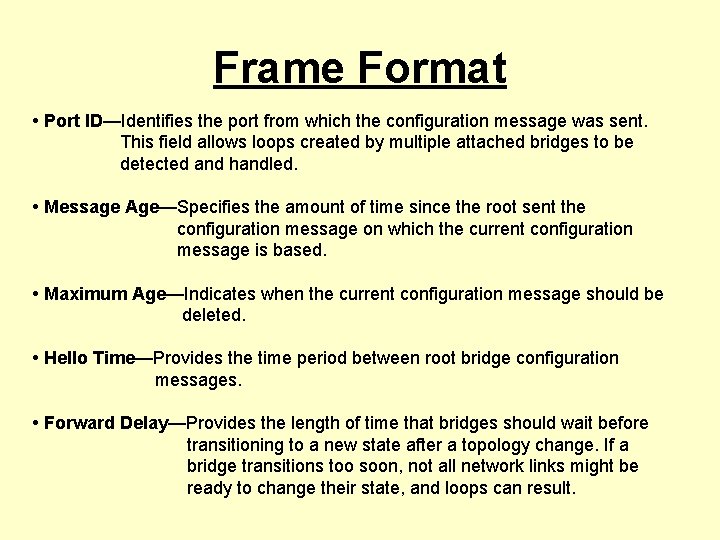 Frame Format • Port ID—Identifies the port from which the configuration message was sent.