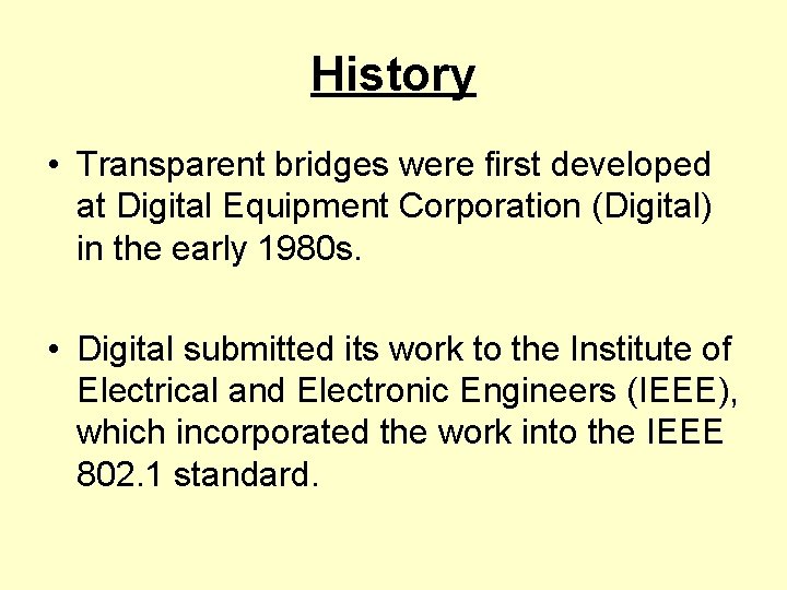 History • Transparent bridges were first developed at Digital Equipment Corporation (Digital) in the