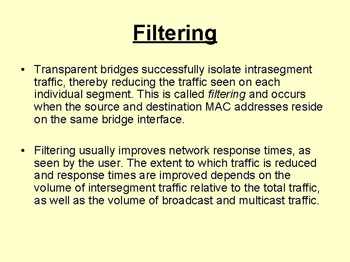 Filtering • Transparent bridges successfully isolate intrasegment traffic, thereby reducing the traffic seen on