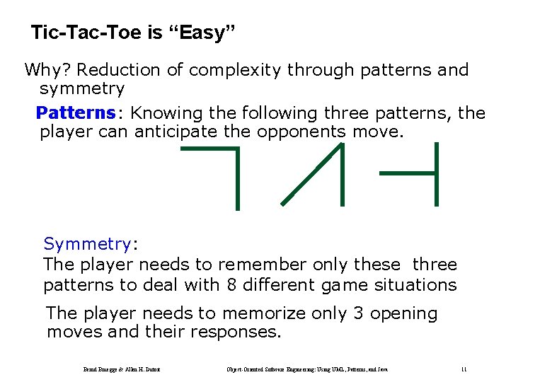 Tic-Tac-Toe is “Easy” Why? Reduction of complexity through patterns and symmetry Patterns: Knowing the