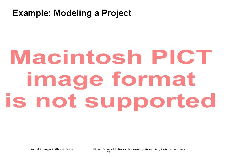 Example: Modeling a Project Bernd Bruegge & Allen H. Dutoit Object-Oriented Software Engineering: Using