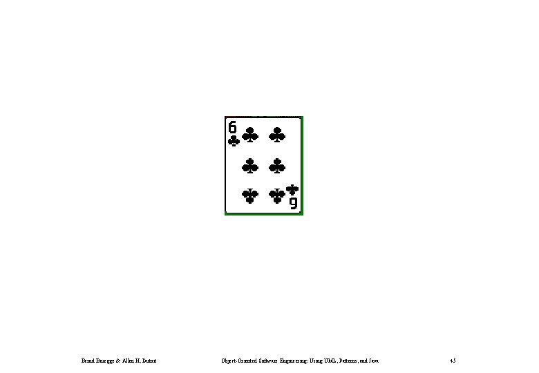Bernd Bruegge & Allen H. Dutoit Object-Oriented Software Engineering: Using UML, Patterns, and Java
