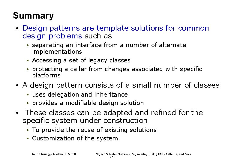 Summary • Design patterns are template solutions for common design problems such as •