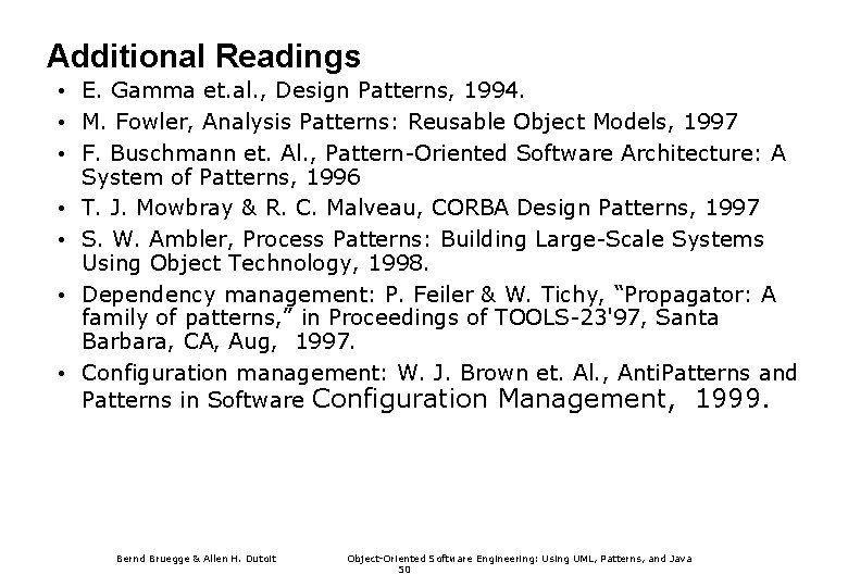 Additional Readings • E. Gamma et. al. , Design Patterns, 1994. • M. Fowler,