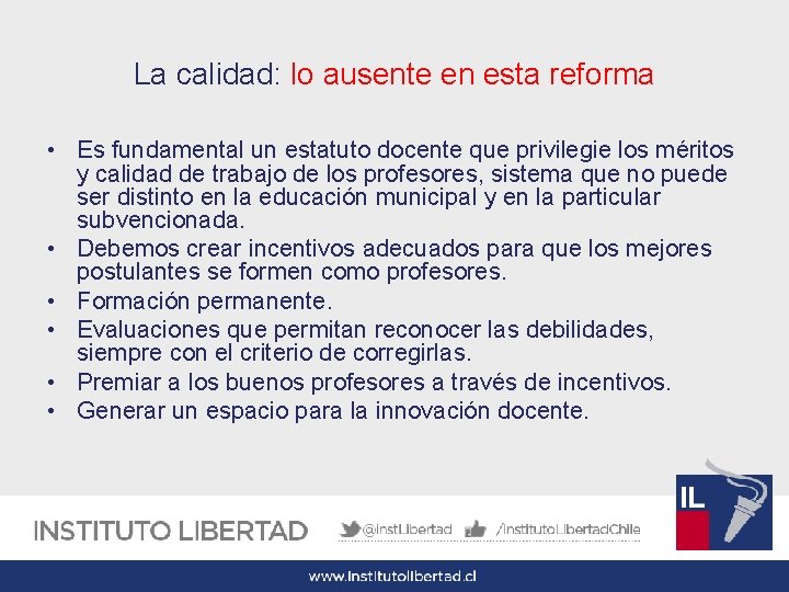 La calidad: lo ausente en esta reforma • Es fundamental un estatuto docente que