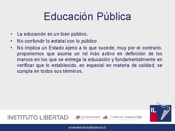 Educación Pública • La educación es un bien público. • No confundir lo estatal