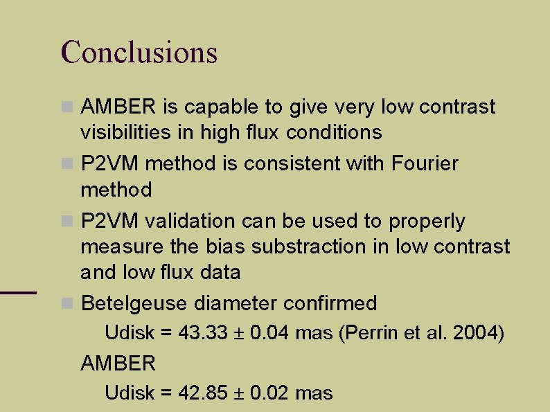 Conclusions AMBER is capable to give very low contrast visibilities in high flux conditions