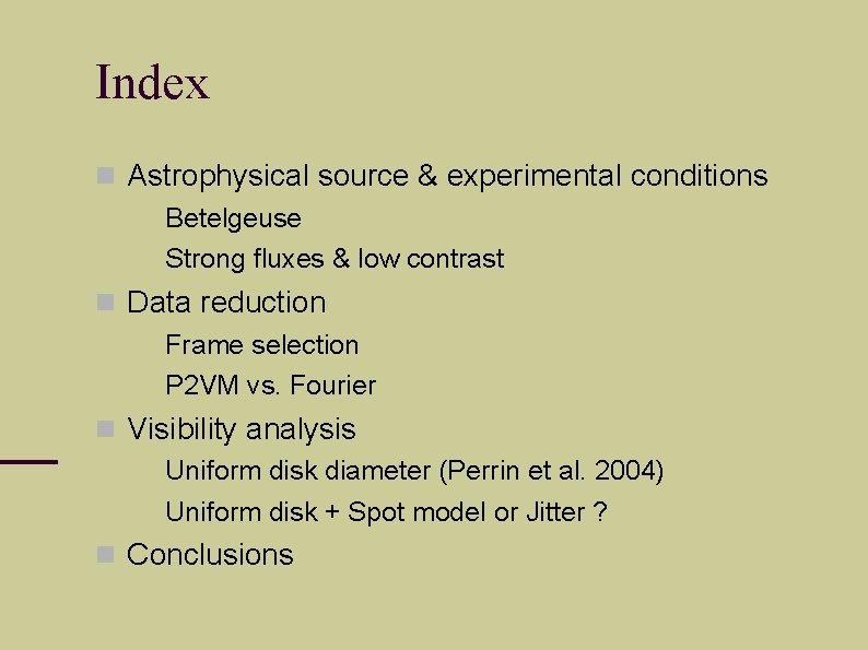 Index Astrophysical source & experimental conditions Betelgeuse Strong fluxes & low contrast Data reduction
