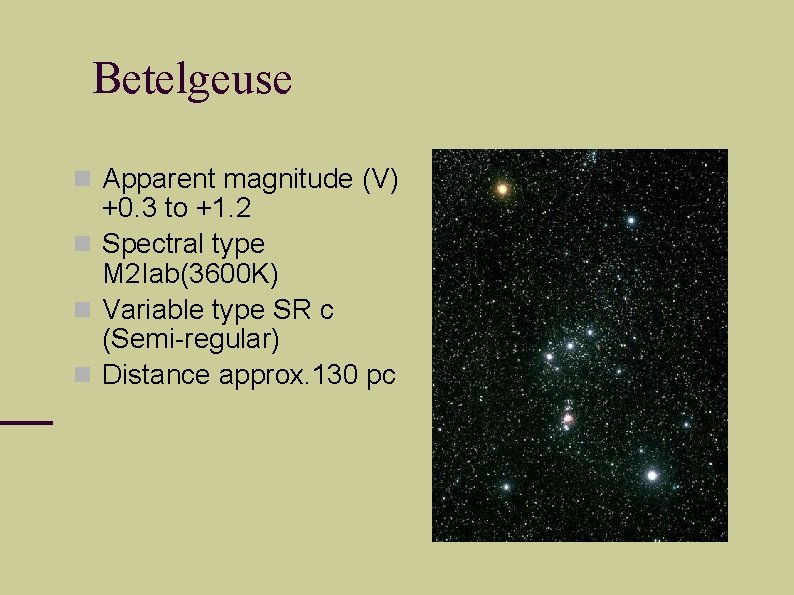 Betelgeuse Apparent magnitude (V) +0. 3 to +1. 2 Spectral type M 2 Iab(3600