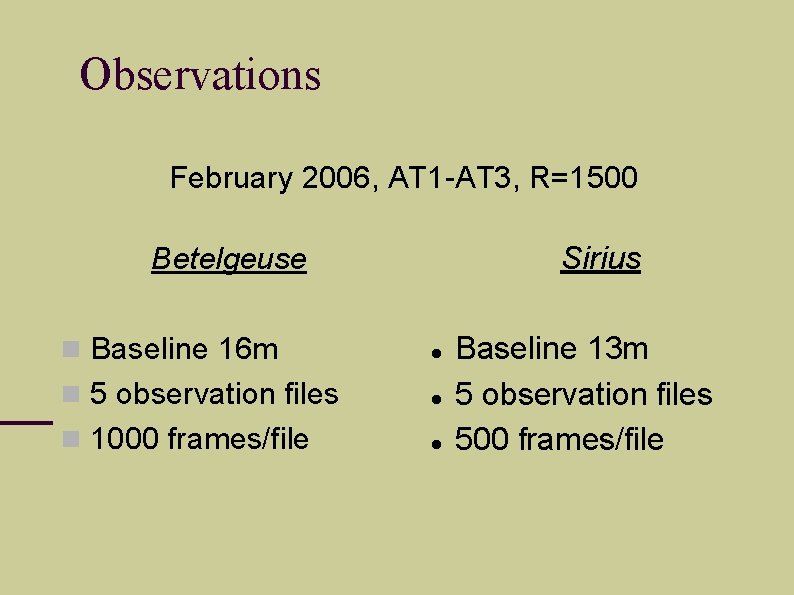 Observations February 2006, AT 1 -AT 3, R=1500 Sirius Betelgeuse Baseline 16 m 5