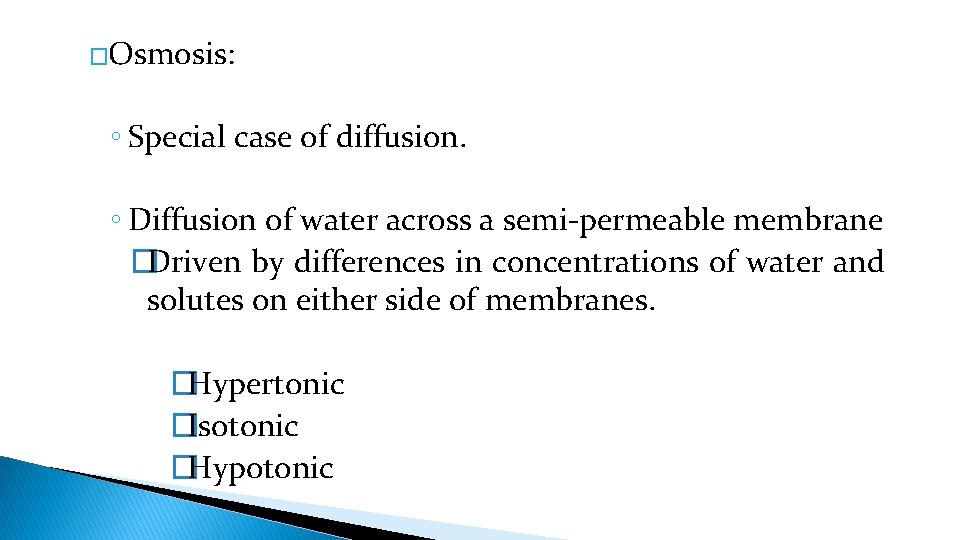 �Osmosis: ◦ Special case of diffusion. ◦ Diffusion of water across a semi-permeable membrane