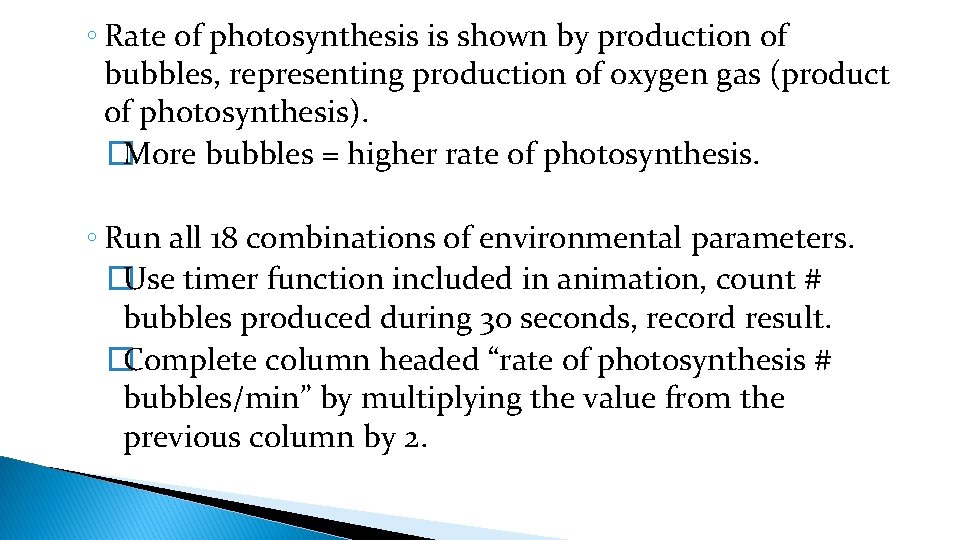 ◦ Rate of photosynthesis is shown by production of bubbles, representing production of oxygen