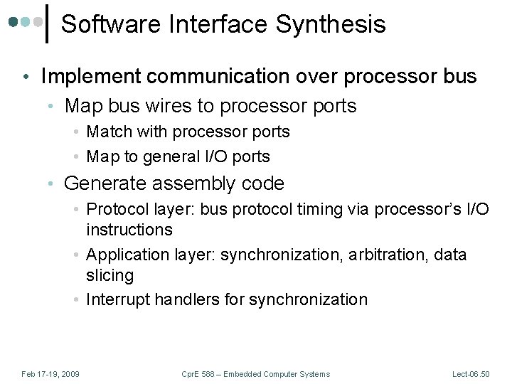 Software Interface Synthesis • Implement communication over processor bus • Map bus wires to