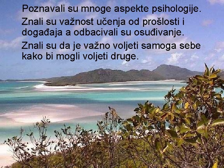 Poznavali su mnoge aspekte psihologije. Znali su važnost učenja od prošlosti i događaja a