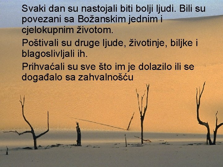 Svaki dan su nastojali biti bolji ljudi. Bili su povezani sa Božanskim jednim i