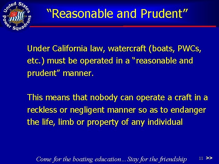 “Reasonable and Prudent” Under California law, watercraft (boats, PWCs, etc. ) must be operated