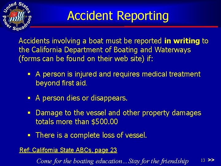 Accident Reporting Accidents involving a boat must be reported in writing to the California