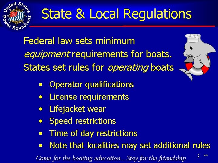 State & Local Regulations Federal law sets minimum equipment requirements for boats. States set