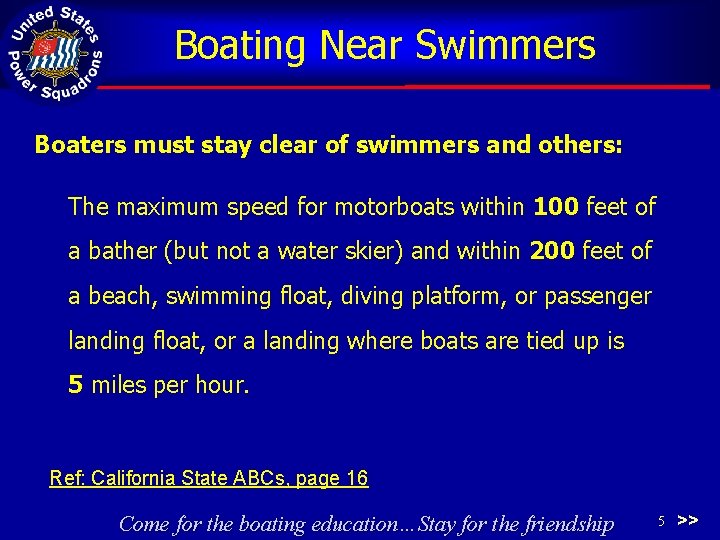 Boating Near Swimmers Boaters must stay clear of swimmers and others: The maximum speed