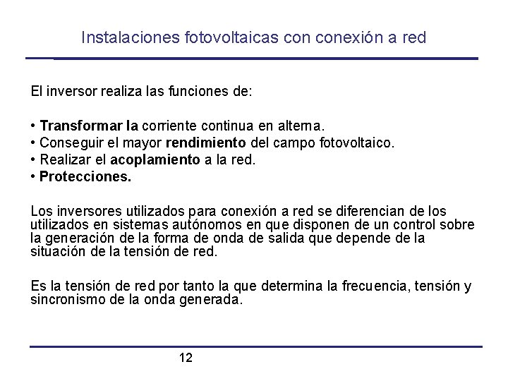 Instalaciones fotovoltaicas conexión a red El inversor realiza las funciones de: • Transformar la