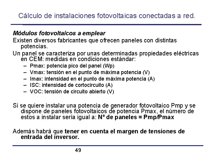 Cálculo de instalaciones fotovoltaicas conectadas a red. Módulos fotovoltaicos a emplear Existen diversos fabricantes