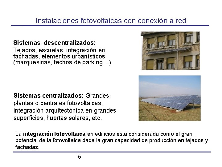 Instalaciones fotovoltaicas conexión a red Sistemas descentralizados: Tejados, escuelas, integración en fachadas, elementos urbanísticos