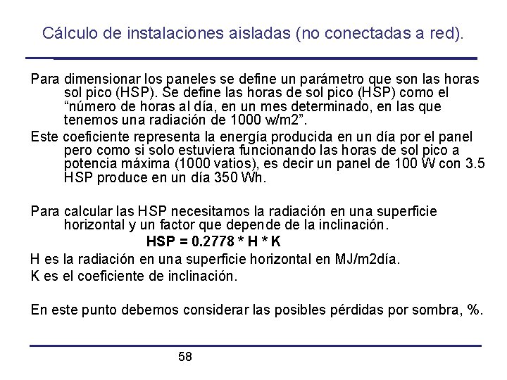 Cálculo de instalaciones aisladas (no conectadas a red). Para dimensionar los paneles se define