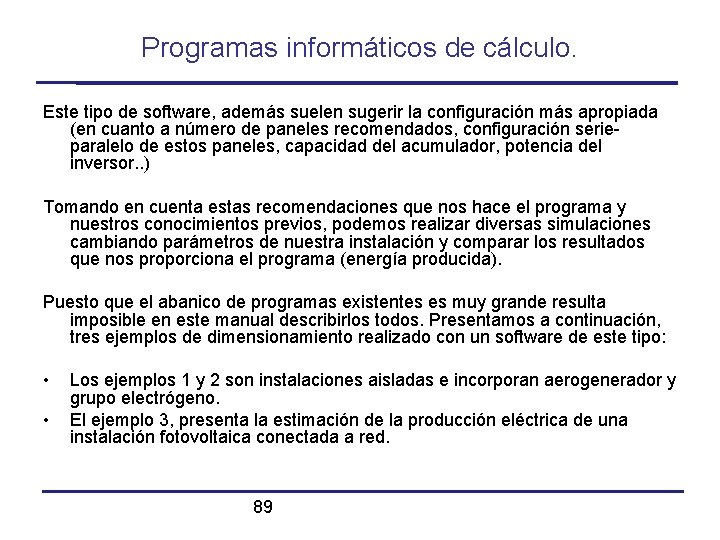 Programas informáticos de cálculo. Este tipo de software, además suelen sugerir la configuración más