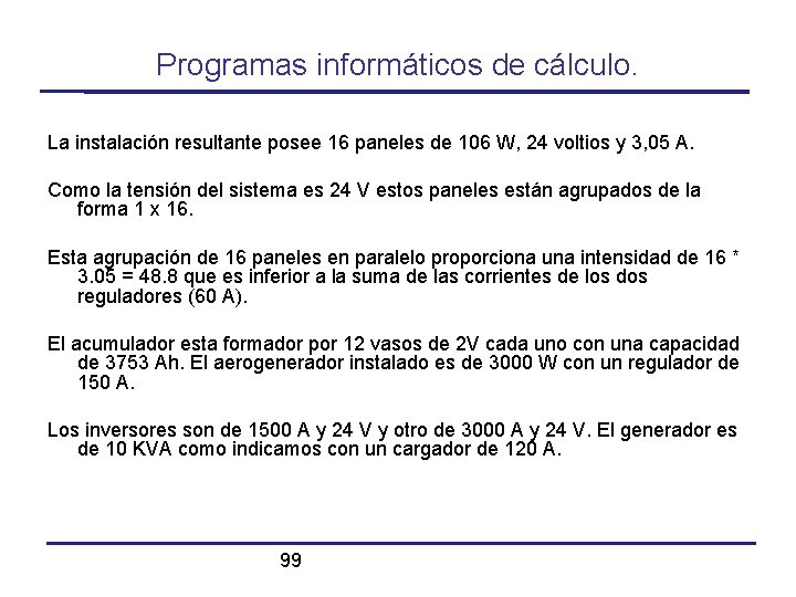 Programas informáticos de cálculo. La instalación resultante posee 16 paneles de 106 W, 24