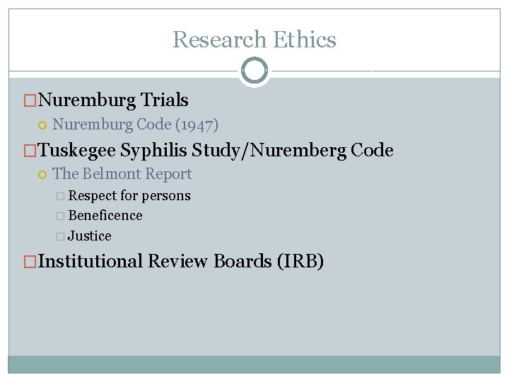 Research Ethics �Nuremburg Trials Nuremburg Code (1947) �Tuskegee Syphilis Study/Nuremberg Code The Belmont Report