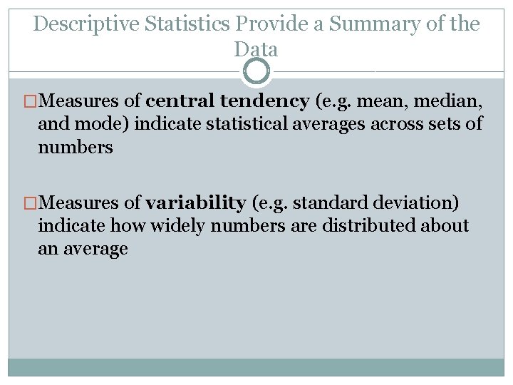 Descriptive Statistics Provide a Summary of the Data �Measures of central tendency (e. g.