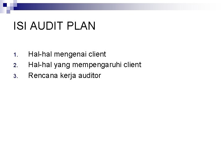 ISI AUDIT PLAN 1. 2. 3. Hal-hal mengenai client Hal-hal yang mempengaruhi client Rencana