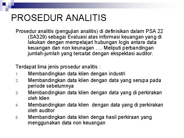 PROSEDUR ANALITIS Prosedur analitis (pengujian analitis) di definisikan dalam PSA 22 (SA 329) sebagai