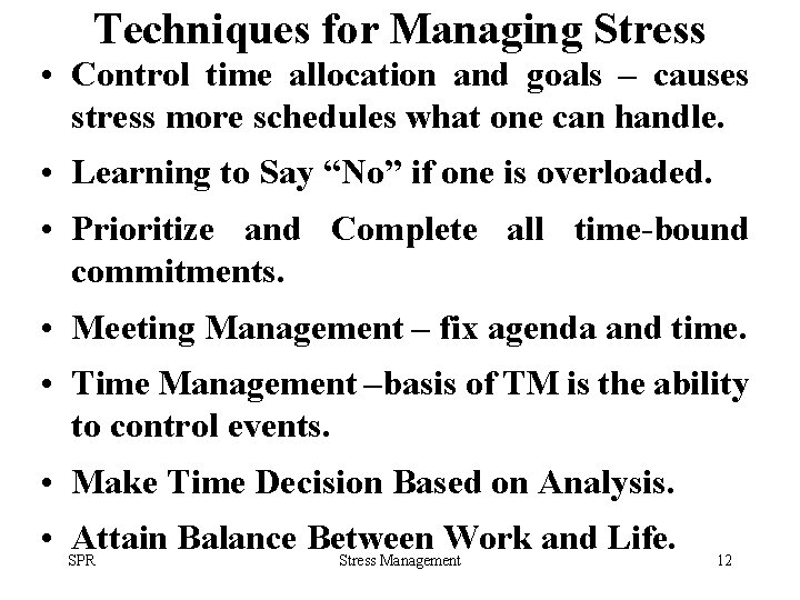 Techniques for Managing Stress • Control time allocation and goals – causes stress more