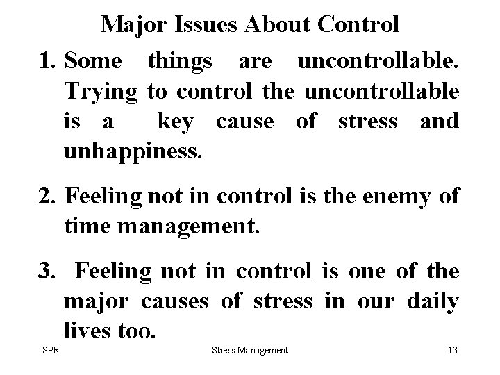 Major Issues About Control 1. Some things are uncontrollable. Trying to control the uncontrollable
