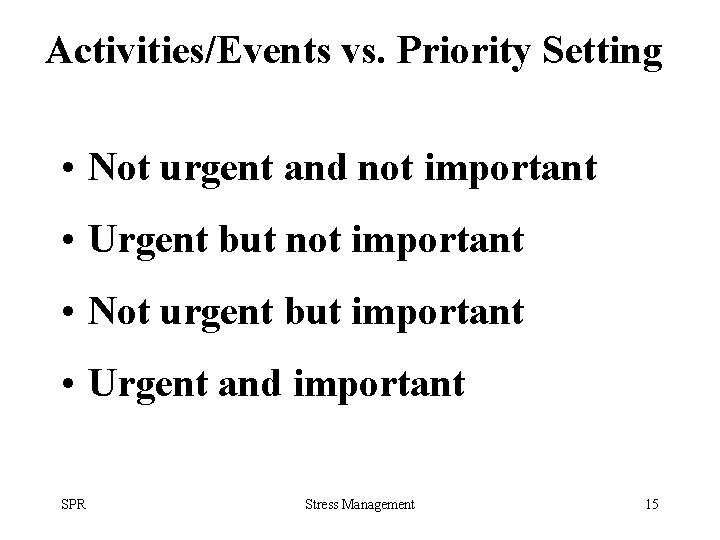 Activities/Events vs. Priority Setting • Not urgent and not important • Urgent but not