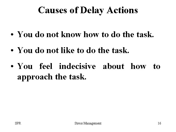 Causes of Delay Actions • You do not know how to do the task.